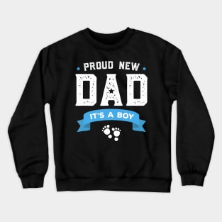 Proud New Dad Its A Boy Cute Fathers Day Baby Crewneck Sweatshirt